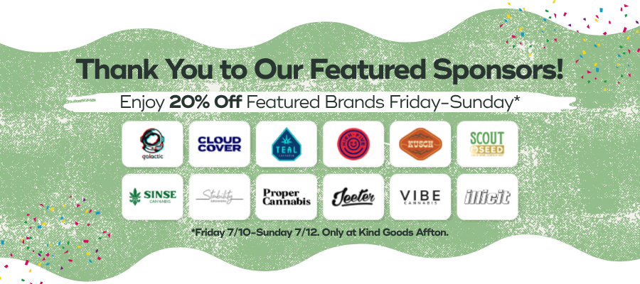 Thank You to our featured sponsors: Galactic, Cloud Cover, Teal, High Five, Kusch, Scout & Seed, Sinse, Stability, Proper Cannabis, Jeeter, Vibe, Illicit